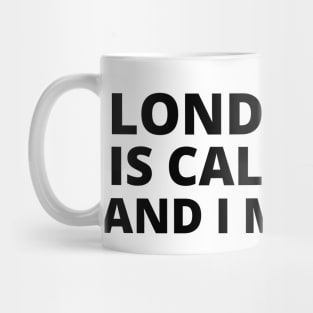 London Is Calling I Must Go Mug